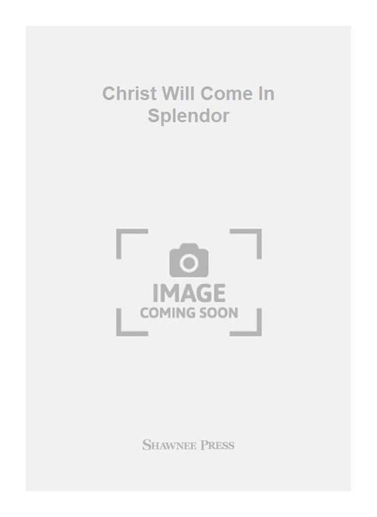 Christ Will Come In Splendor